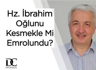 Hz. İbrahim Oğlunu Kurban Etmekle mi Emrolundu?